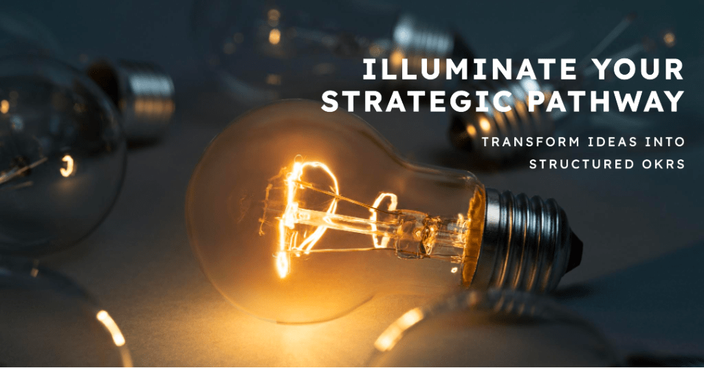 Illuminate Your Strategic Pathway with the Light of OKRs!